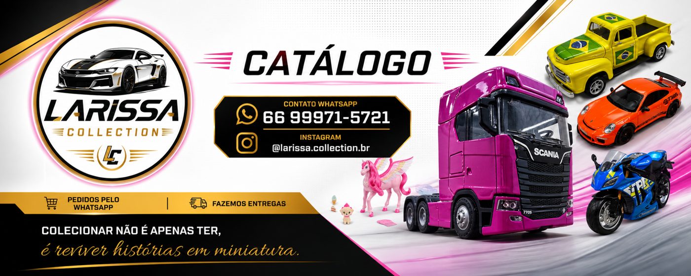 Larissa Collection — Catálogo de miniaturas colecionáveis. Pedidos pelo WhatsApp 66 99971-5721.